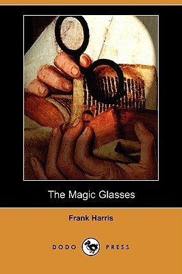 The Magic Glasses (Dodo Press) by Frank Harris