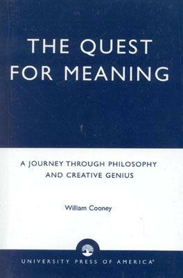 The Quest for Meaning: A Journey Through Philosophy, the Arts, and Creative Genius by William Cooney