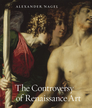 The Controversy of Renaissance Art by Alexander Nagel