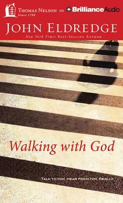 Walking with God: Talk to Him. Hear from Him. Really. by John Eldredge