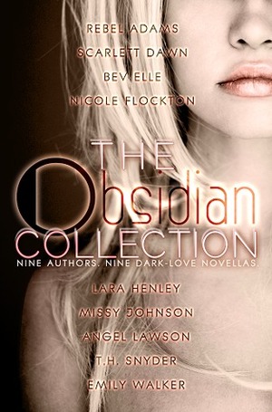 The Obsidian Collection by Angel Lawson, Lara Henley, T.H. Snyder, Rebel Adams, Bev Elle, Scarlett Dawn, Emily Walker, Missy Johnson, Nicole Flockton