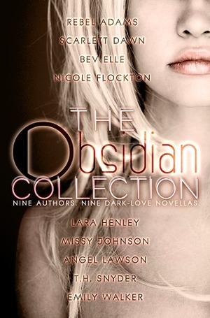 The Obsidian Collection by T.H. Snyder, Rebel Adams, Nicole Flockton, Scarlett Dawn, Lara Henley, Angel Lawson, Missy Johnson, Emily Walker, Bev Elle