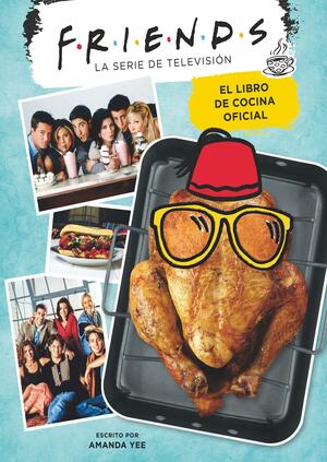 Friends. El libro de cocina oficial by Amanda Yee