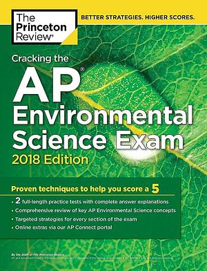 Cracking the AP Environmental Science Exam, 2018 Edition: Proven Techniques to Help You Score A 5 by Princeton Review