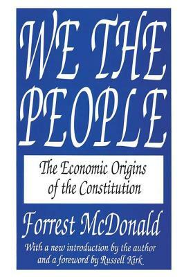 We the People: The Economic Origins of the Constitution by Forrest McDonald