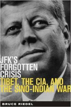 JFK's Forgotten Crisis: Tibet, the CIA, and the Sino-Indian War by Bruce Riedel