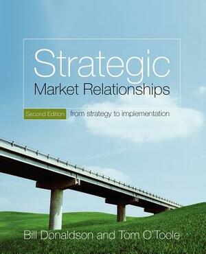 Strategic Market Relationships: From Strategy to Implementation by Tom O'Toole, Bill Donaldson