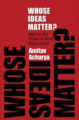 Whose Ideas Matter? by Amitav Acharya