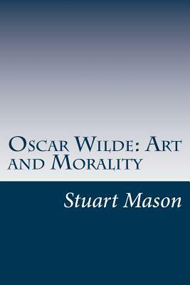 Oscar Wilde: Art and Morality by Stuart Mason