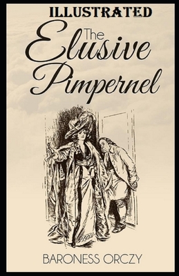 The Elusive Pimpernel Illustrated by Baroness Orczy