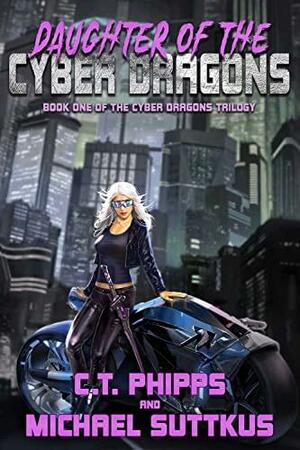 Daughter of the Cyber Dragons by Michael Suttkus, C.T. Phipps