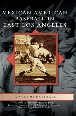 Mexican American Baseball in East Los Angeles by Richard A. Santillan, Teresa M. Santillan, Richard Pena