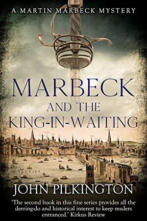 Marbeck and the King-In-Waiting by John Pilkington