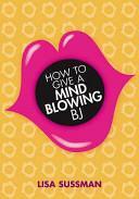 How to Give Mind-Blowing Bjs by Lisa Sussman