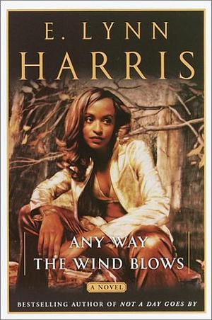 Any Way the Wind Blows by E. Lynn Harris