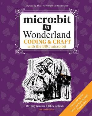 micro: bit in Wonderland: Coding & Craft with the BBC micro: bit (microbit) by Elbrie de Kock, Tech Age Kids, Tracy Gardner