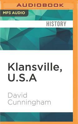 Klansville, U.S.a: The Rise and Fall of the Civil Rights-Era Ku Klux Klan by David Cunningham