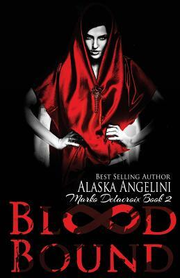 Blood Bound: Marko Delacroix #2 by Alaska Angelini