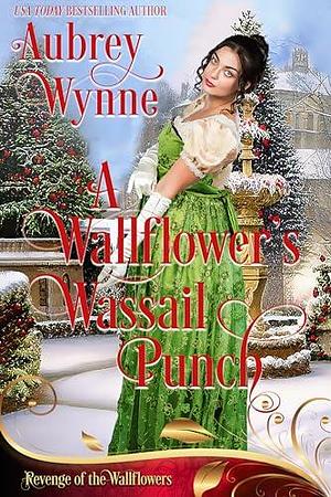 The Wallflower's Wassail Punch: A Once Upon a Widow Book 8 by Aubrey Wynne, Aubrey Wynne