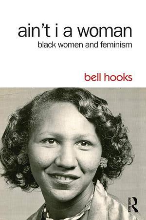 ain't i a woman: black women and feminism by bell hooks