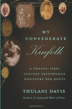 My Confederate Kinfolk: A Twenty-First Century Freedwoman Confronts Her Roots by Thulani Davis