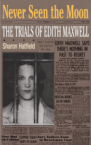 Never Seen the Moon: The Trials of Edith Maxwell by Sharon Hatfield