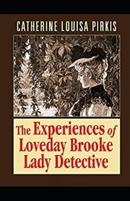 The Experiences of Loveday Brooke, Lady Detective Illustrated by Catherine Louisa Pirkis