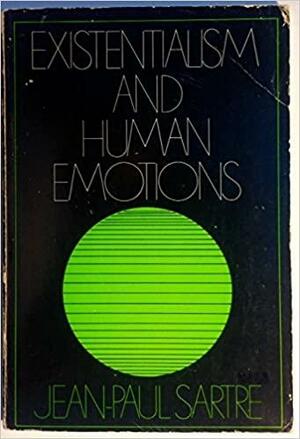 Existentialism and Human Emotions by Jean-Paul Sartre