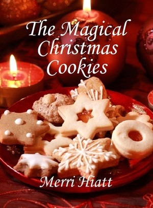 The Magical Christmas Cookies by Merri Hiatt