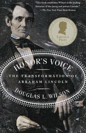 Honor's Voice: The Transformation of Abraham Lincoln by Douglas L. Wilson