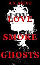 Love, Smoke, Ghosts by A. X. Salvo