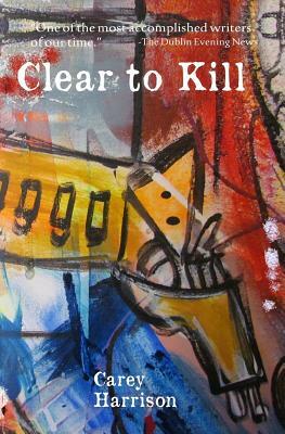 Clear To Kill by Carey Harrison