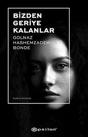 Bizden Geriye Kalanlar by Golnaz Hashemzadeh Bonde