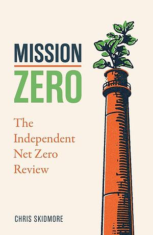 Mission Zero - The Independent Net Zero Review by Chris Skidmore