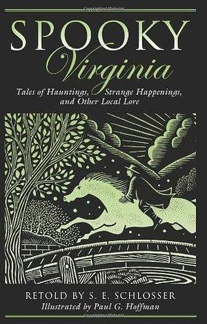 Spooky Virginia: Tales of Hauntings, Strange Happenings, and Other Local Lore by Paul G. Hoffman, S.E. Schlosser