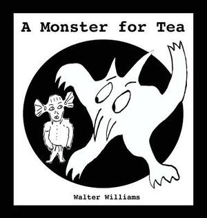 A Monster for Tea by Walter Williams