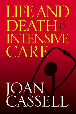 Life and Death in Intensive Care by Joan Cassell