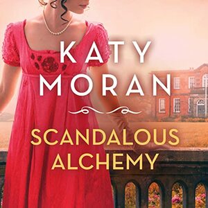 Scandalous Alchemy by Katy Moran