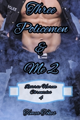 Three Policemen & Me 2: A Reverse Harem Why Choose Short BDSM Romance MMMF (Reverse Harem Chronicles, Book 4) by Timea Tokes