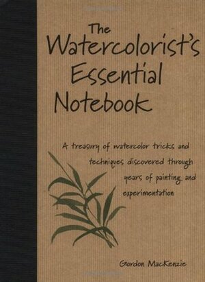 The Watercolorist's Essential Notebook by Gordon MacKenzie