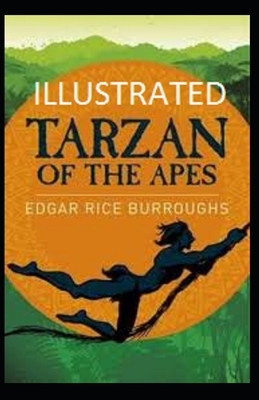 Tarzan of the Apes Illustrated by Edgar Rice Burroughs