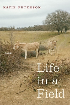 Life in a Field: Poems by Katie Peterson