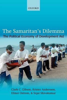 The Samaritan's Dilemma: The Political Economy of Development Aid by Clark C. Gibson, Elinor Ostrom, Krister Andersson