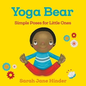 Yoga Bear: Simple Poses for Little Ones by Sarah Jane Hinder