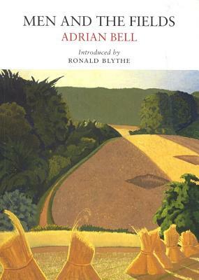 Men and the Fields by Adrian Bell, Ronald Blythe