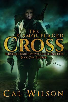 The Camouflaged Cross: Tales Of Christian Preppers In The End Times by Cal Wilson