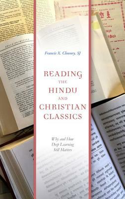 Reading the Hindu and Christian Classics: Why and How Deep Learning Still Matters by Francis X. Clooney