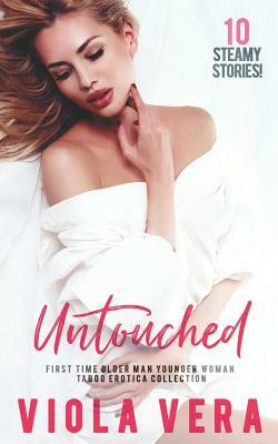 Untouched: First Time Older Man Younger Woman Taboo Erotica Collection by Viola Vera