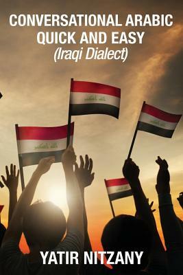 Conversational Arabic Quick and Easy: Iraqi Dialect by Yatir Nitzany