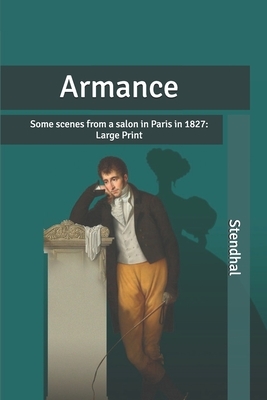 Armance: Some scenes from a salon in Paris in 1827: Large Print by Stendhal